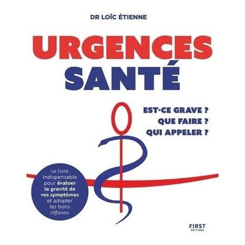 Urgences Santé - Que Faire ? Est-Ce Grave ? Qui Appeler ?