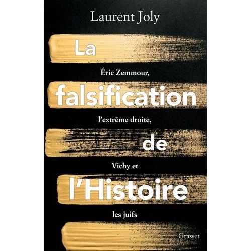 La Falsification De L'histoire - Eric Zemmour, L'extrême Droite, Vichy Et Les Juifs