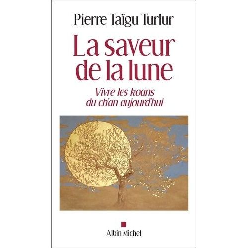 La Saveur De La Lune - Vivre Les Koans Du Ch'an Aujourd'hui