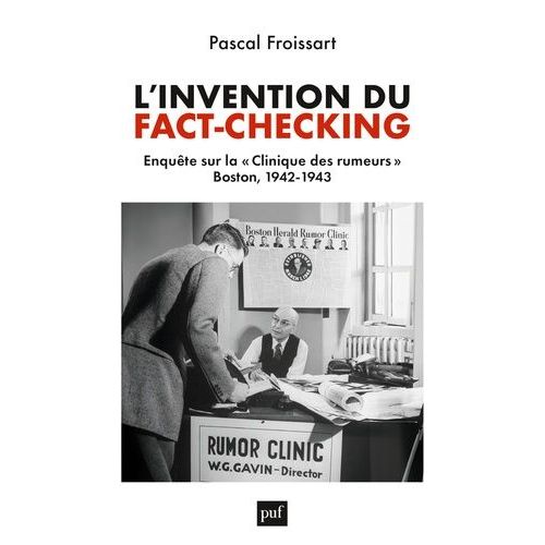 L'invention Du Fact-Checking - Enquête Sur La "Clinique Des Rumeurs", Boston, 1942-1943