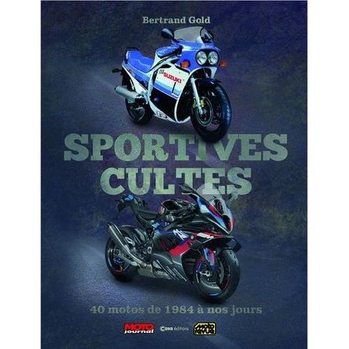 Sportives Cultes - 40 Motos De 1984 À Nos Jours