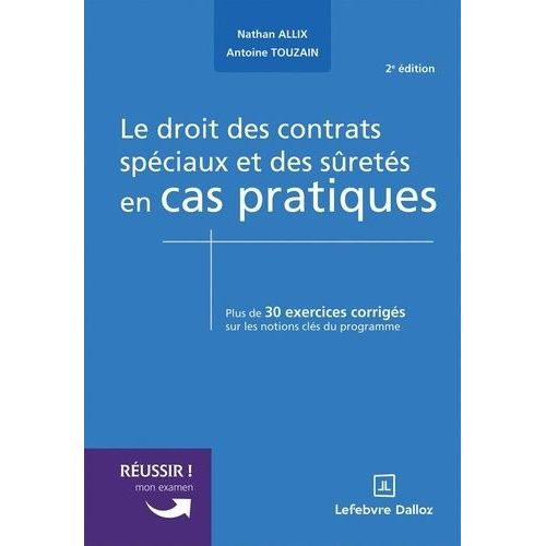 Le Droit Des Contrats Spéciaux Et Des Sûretés En Cas Pratiques - Plus De 30 Exercices Corrigés Sur Les Notions Clés Du Programme