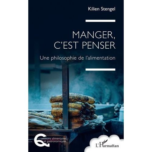 Manger, C'est Penser - Une Philosophie De L'alimentation
