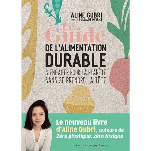 Le Guide De L'alimentation Durable - S'engager Pour La Planète Sans Se Prendre La Tête