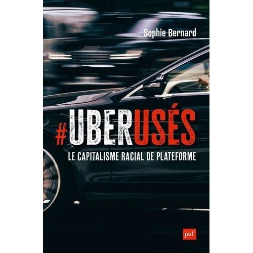 Uberusés - Le Capitalisme Racial De Plateforme À Paris, Londres Et Montréal