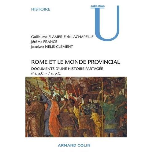 Rome Et Le Monde Provincial - Documents D'une Histoire Partagée Iie Siècle Ac - Ve Siècle Pc