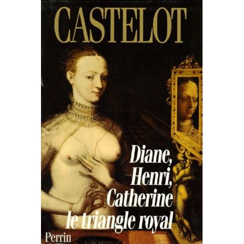 Diane, Henri, Catherine - Le Triangle Royal