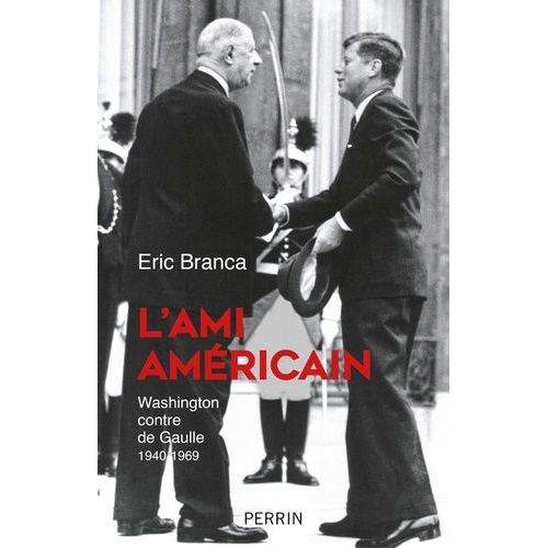 L'ami Américain - Washington Contre De Gaulle 1940-1969