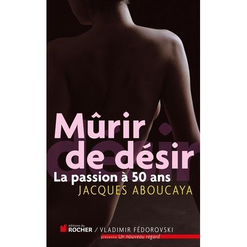 Mûrir De Désir - La Passion À 50 Ans