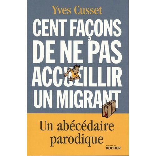 Cent Façons De Ne Pas Accueillir Un Migrant