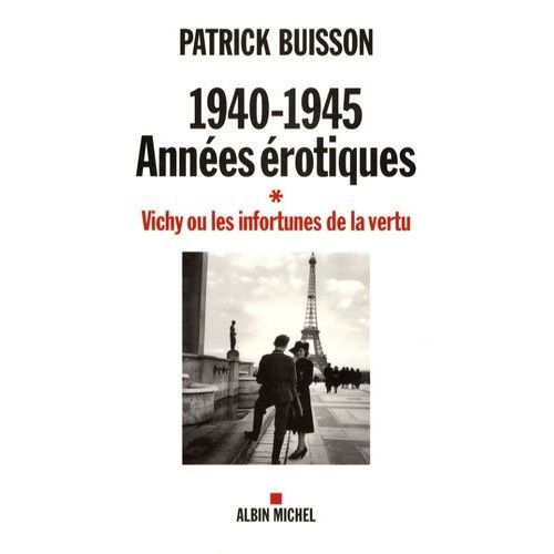 1940-1945, Années Érotiques - Vichy Ou Les Infortunes De La Vertu