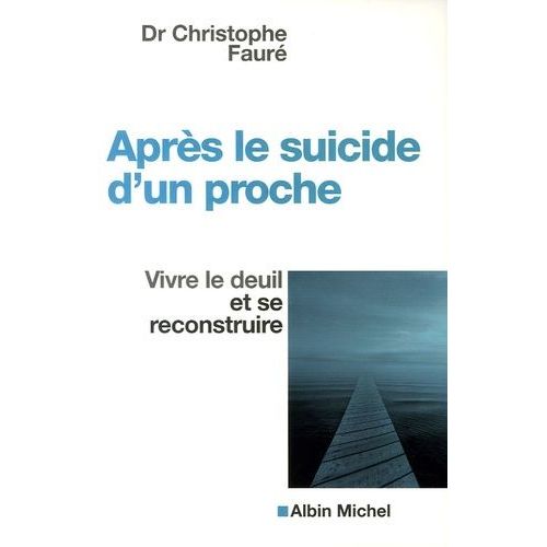 Après Le Suicide D'un Proche - Vivre Le Deuil Et Se Reconstruire