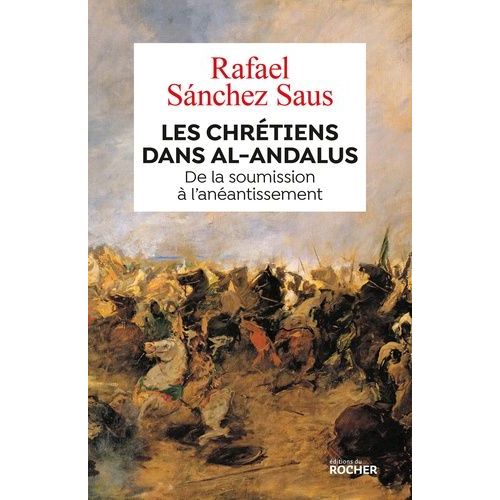 Les Chrétiens Dans Al-Andalus - De La Soumission À L'anéantissement