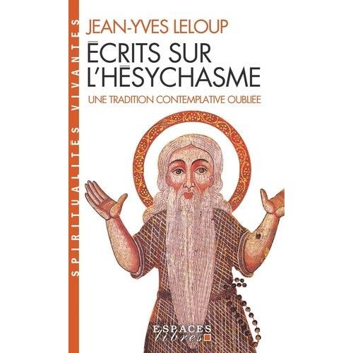 Ecrits Sur L'hésychasme - Une Tradition Contemplative Oubliée