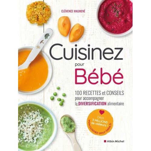 Cuisinez Pour Bébé - 100 Recettes Et Conseils Pour Accompagner La Diversification Alimentaire