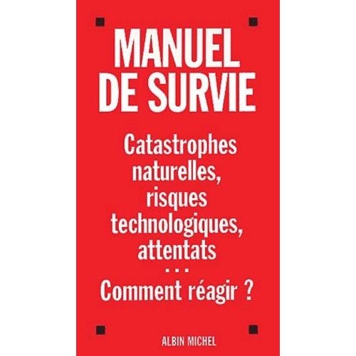 Manuel De Survie - Catastrophes Naturelles, Risques Technologiques, Attentats
