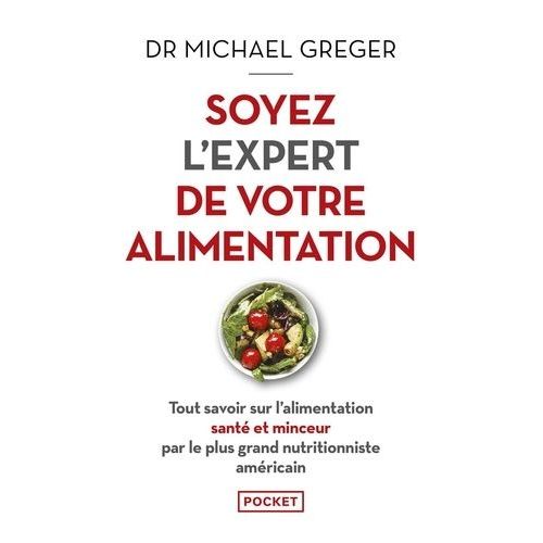 Soyez L'expert De Votre Alimentation - Tout Savoir Sur L'alimentation Santé Et Minceur Par Le Plus Grand Nutritionniste Américain