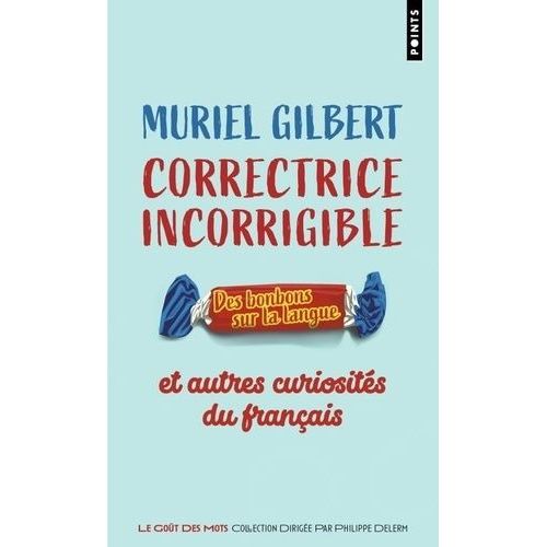 Correctrice Incorrigible - Des Bonbons Sur La Langue Et Autres Curiosités Du Français