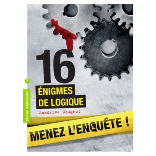 16 Énigmes De Logique - Menez L'enquête, Étudiez Les Preuves Et Résolvez L'énigme !