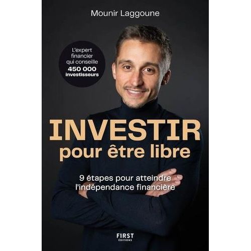 Investir Pour Être Libre - 9 Étapes Pour Atteindre L'indépendance Financière