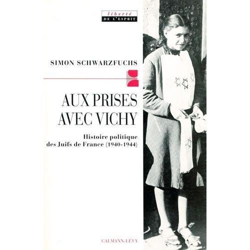 Aux Prises Avec Vichy - Histoire Politique Des Juifs De France, 1940-1944