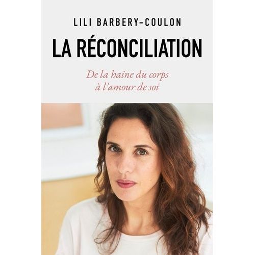 La Réconciliation - De La Haine Du Corps À L'amour De Soi