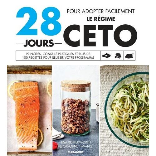 28 Jours Pour Adopter Facilement Le Régime Céto - Principes, Conseils Pratiques Et Plus De 100 Recettes Pour Réussir Votre Programme