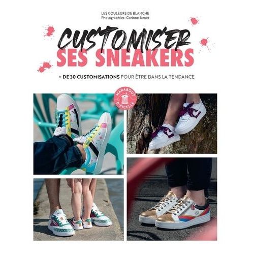 Customiser Ses Sneakers - + De 30 Customisations Pour Être Dans La Tendance