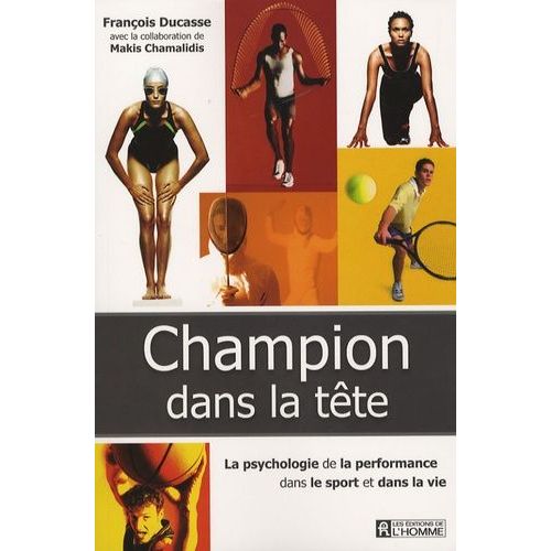Champion Dans La Tête - La Recherche De La Performance Dans Le Sport Et Dans La Vie