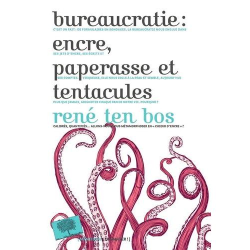 Bureaucratie : Encre, Paperasse Et Tentacules