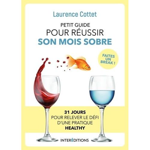 Petit Guide Pour Réussir Son Mois Sobre - 31 Jours Pour Relever Le Défi D'une Pratique Healthy