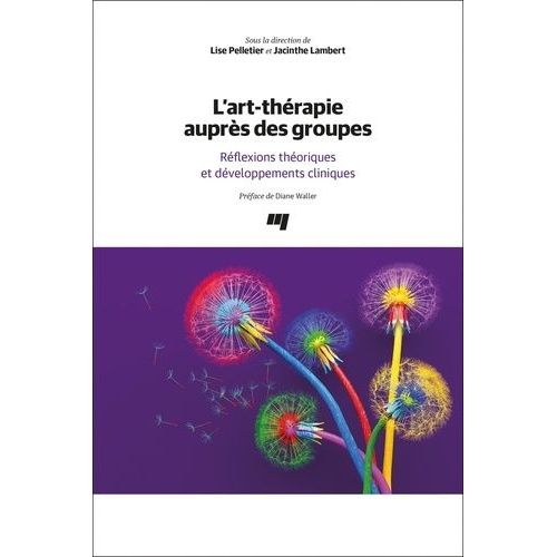 L'art-Thérapie Auprès Des Groupes - Réflexions Théoriques Et Développements Cliniques