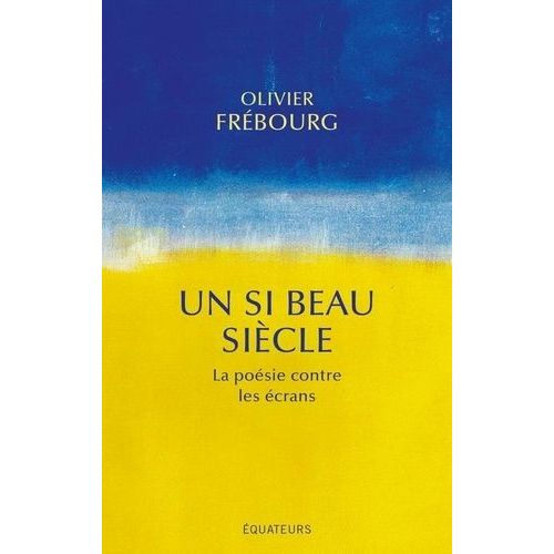 Un Si Beau Siècle - La Poésie Contre Les Écrans