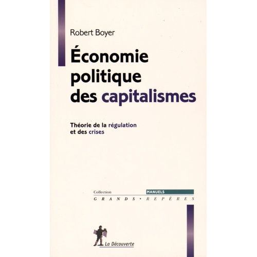 Economie Politique Des Capitalismes - Théorie De La Régulation Et Des Crises