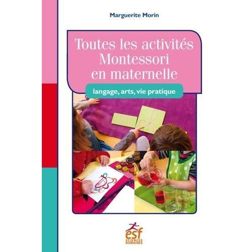 Toutes Les Activités Montessori En Maternelle - Langage, Art, Vie Pratique