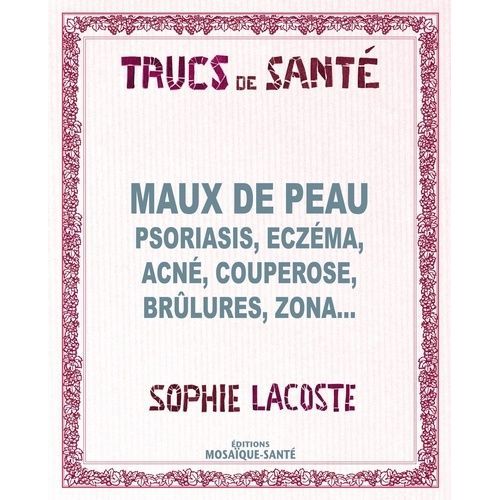 Maux De Peau - Psoriasis, Ecz&ma, Acné, Couperose, Brûlures, Zona