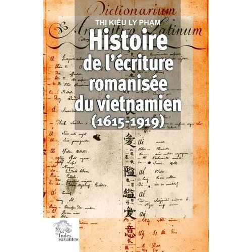 Histoire De L'écriture Romanisée Du Vietnamien (1615-1919)