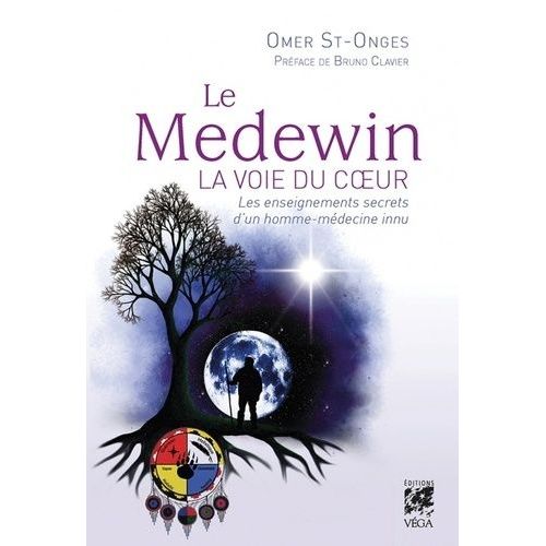 Le Medewin - La Voie Du Coeur - Les Enseignements Secrets D'un Homme-Médecine Innu