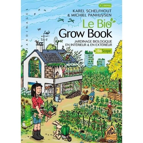 Le Bio Grow Book - Jardinage Biologique En Intérieur Et En Extérieur