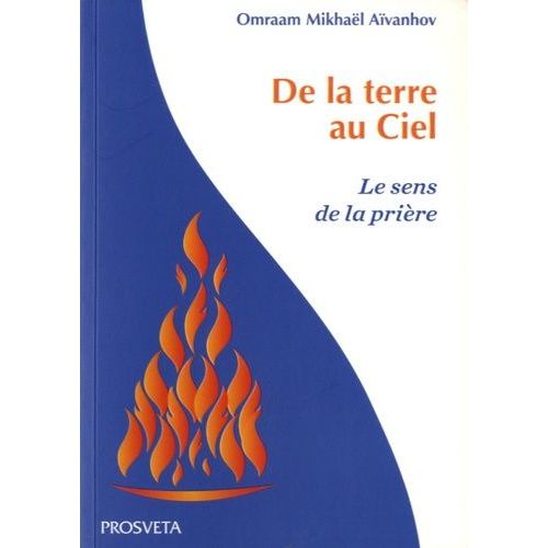 De La Terre Au Ciel - Le Sens De La Prière