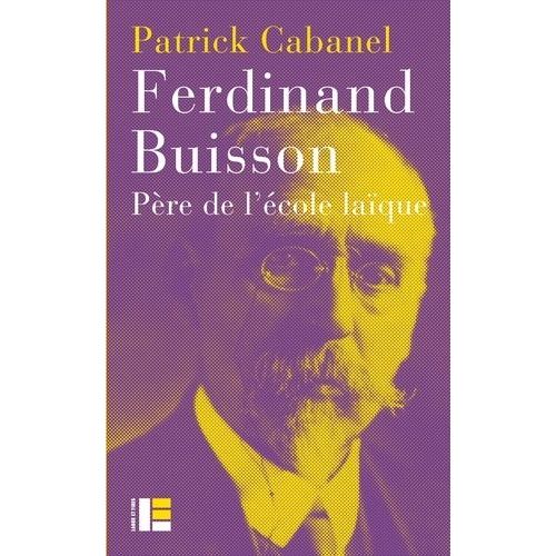 Ferdinand Buisson - Père De L'école Laïque