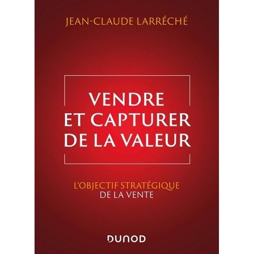 Vendre Et Capturer De La Valeur - L'objectif Stratégique De La Vente