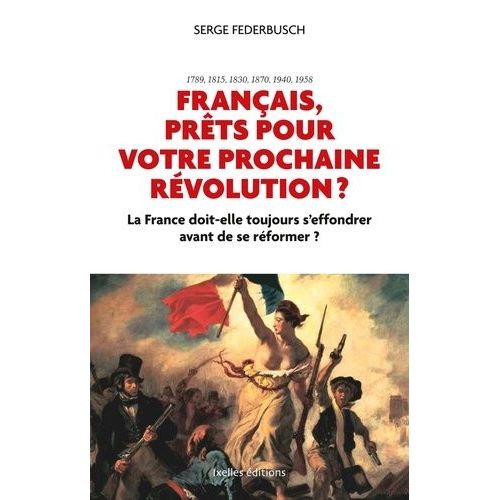 Français, Prêts Pour Votre Prochaine Révolution ? - La France Doit-Elle Toujours S'effondrer Avant De Se Réformer ?