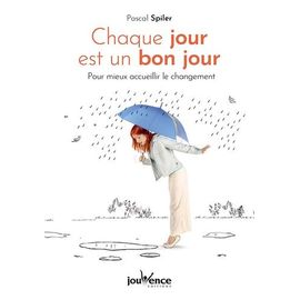 Chaque Jour Est Un Bon Jour - Pour Mieux Accueillir Le Changement