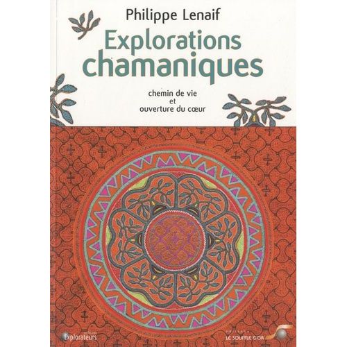Explorations Chamaniques - Chemin De Vie Et Ouverture Du Coeur