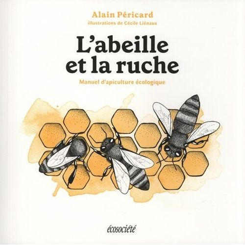 L'abeille Et La Ruche - Manuel D'apiculture Écologique