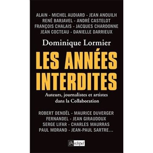 Les Années Interdites - Auteurs, Journalistes Et Artistes Dans La Collaboration