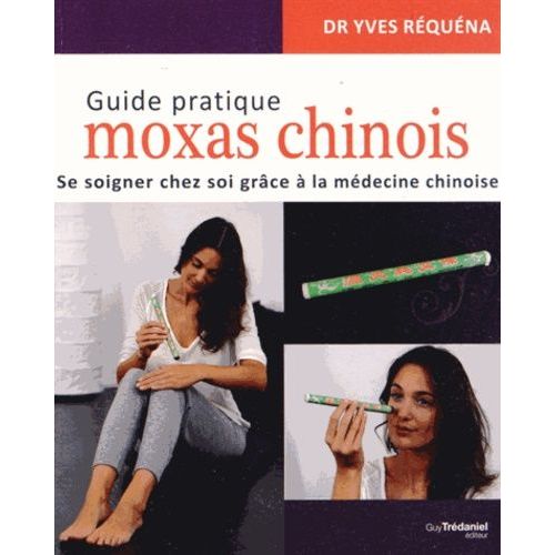 Guide Pratique Moxas Chinois - Se Soigner Chez Soi Grâce À La Médecine Chinoise
