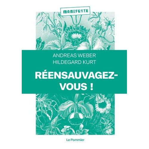 Réensauvagez-Vous ! - Pour Une Nouvelle Politique Du Vivant