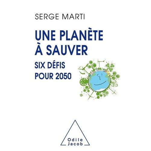 Une Planète À Sauver - Six Défis Pour 2050